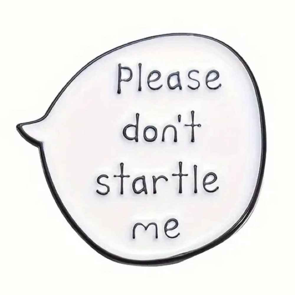 2/$20 - ENAMEL PIN - Please Don’t Startle Me